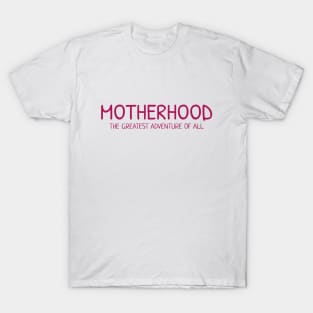 MOTHERHOOD the greatest adventure of all PINK T-Shirt